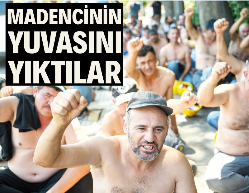 Madencinin yuvasını yıktılar