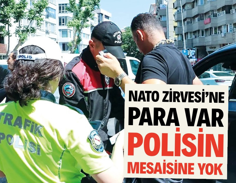 NATO Zirvesi’ne para var, polisin mesaisine yok