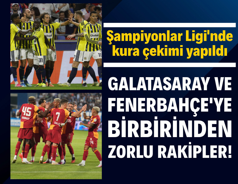 Şampiyonlar Ligi'nde Fenerbahçe ve Galatasaray'ın rakipleri belli oldu