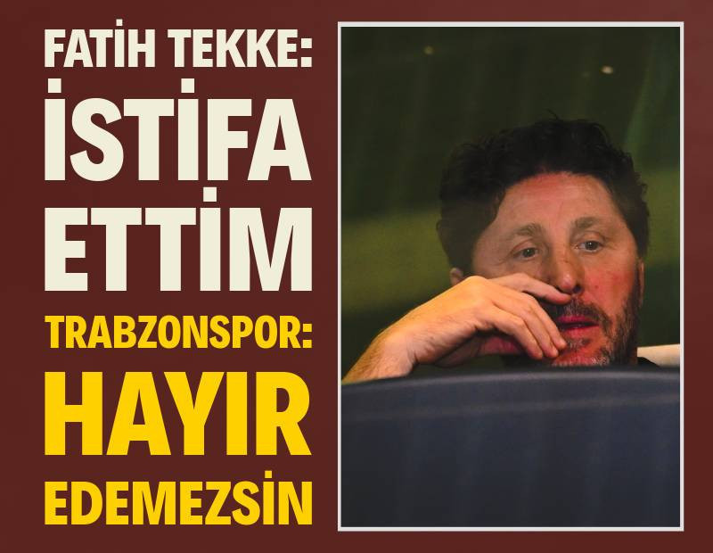 Fatih Tekke: İstifa ettim! Trabzonspor: Hayır edemezsin
