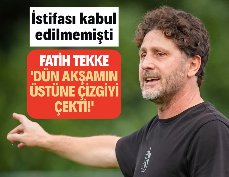 İstifası kabul edilmeyen Fatih Tekke’den ilk açıklama: Çizgiyi çekti!