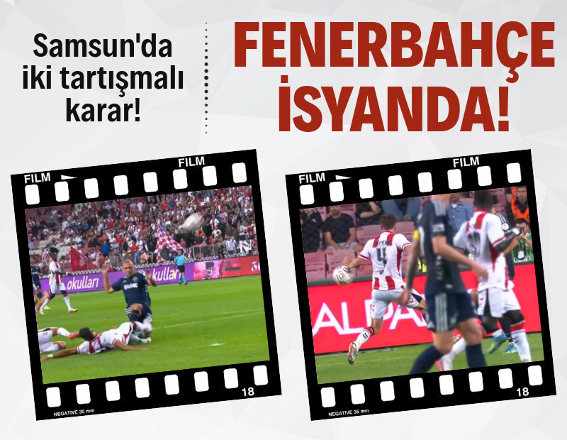 Fenerbahçe - Samsunspor maçında iki penaltı itirazı