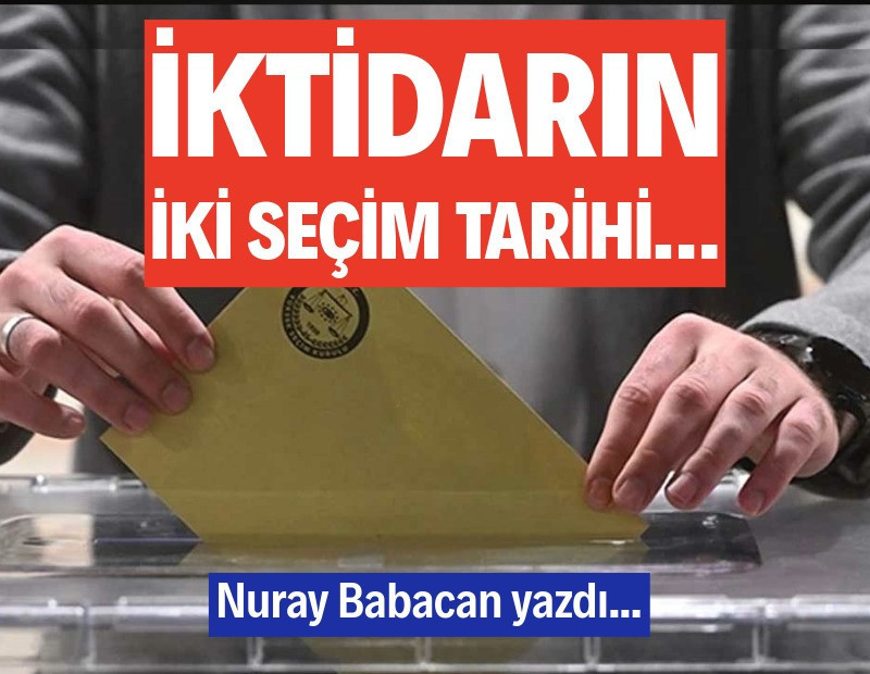 İktidarın iki seçim tarihi…