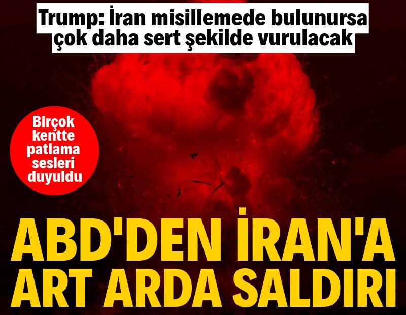 ABD, İran'a yeni saldırı başlattı: Birçok kentte patlama sesleri duyuldu