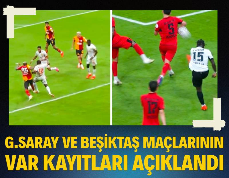 Galatasaray ve Beşiktaş maçlarının VAR kayıtları açıklandı