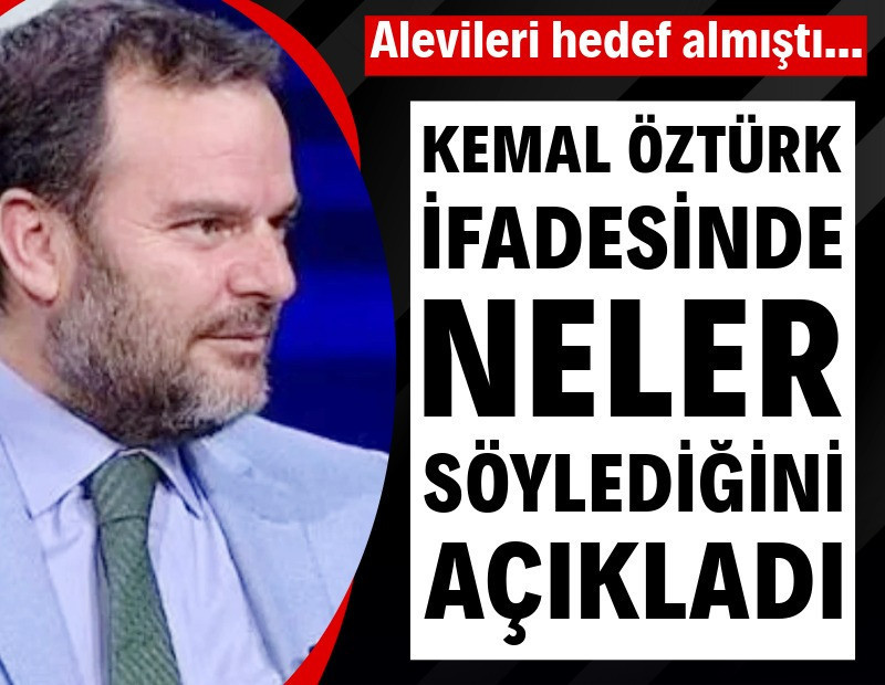 Kemal Öztürk, ifadesinde neler söylediğini açıkladı