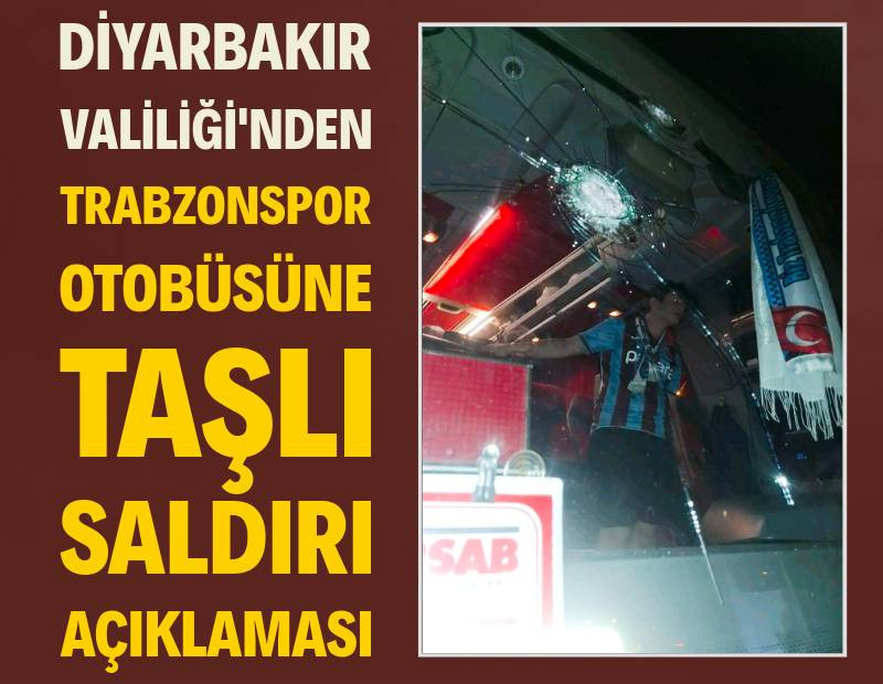 Diyarbakır Valiliği'nden Trabzonspor otobüsüne taşlı saldırı açıklaması