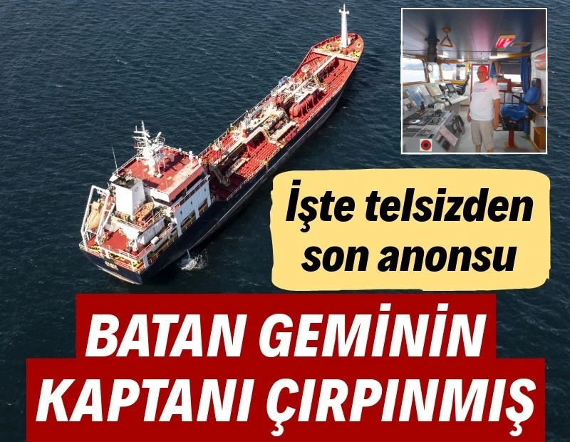 Batan geminin kaptanı telsizden çırpınmış: İşte telsizden son anonsu