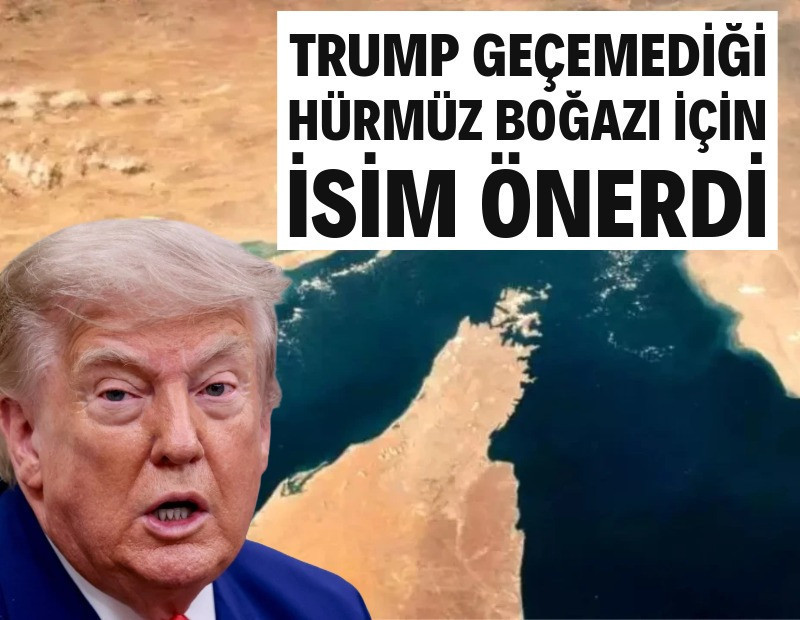Trump geçemediği Hürmüz Boğazı için isim önerdi