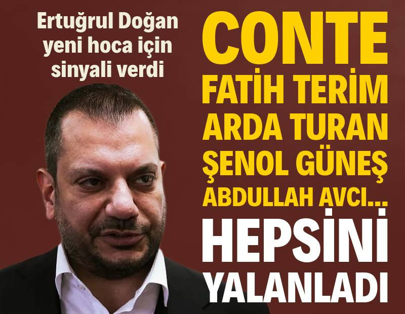 Conte, Fatih Terim, Arda Turan, Şenol Güneş ve Abdullah Avcı isimlerini yalanladı: Ertuğrul Doğan yeni hoca için sinyali verdi