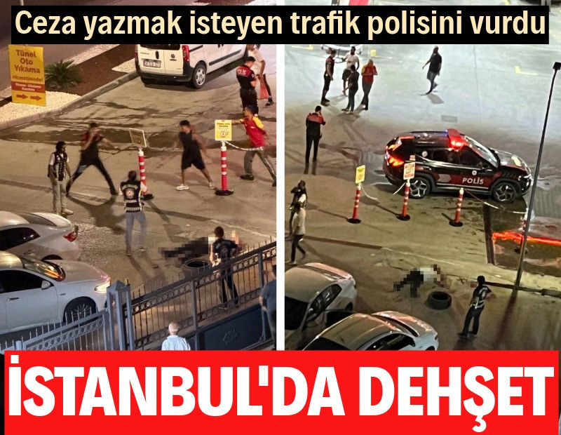 İstanbul'da dehşet! Ceza yazmak isteyen trafik polisini vurdu