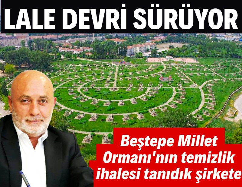 Lale Devri sürüyor: Beştepe Ormanı'nın temizlik ihalesi tanıdık şirkete
