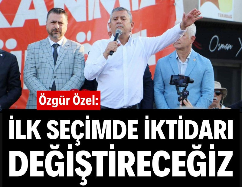 Özgür Özel: İlk seçimde iktidarı değiştireceğiz