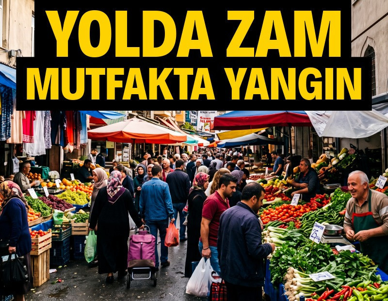 Yolda zam, mutfakta yangın