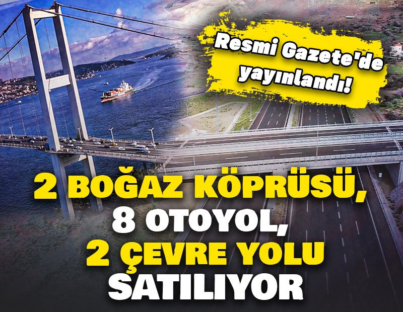 2 boğaz köprüsü, 8 otoyol, 2 çevre yolu: Resmi Gazete'de yayımlandı