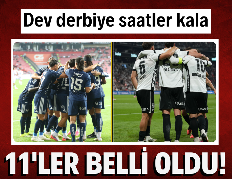 Fenerbahçe-Beşiktaş derbisinde 11'ler belli oldu