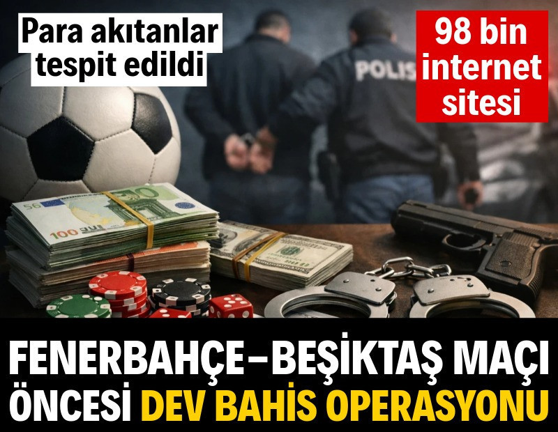 Fenerbahçe Beşiktaş maçı öncesi dev bahis operasyonu