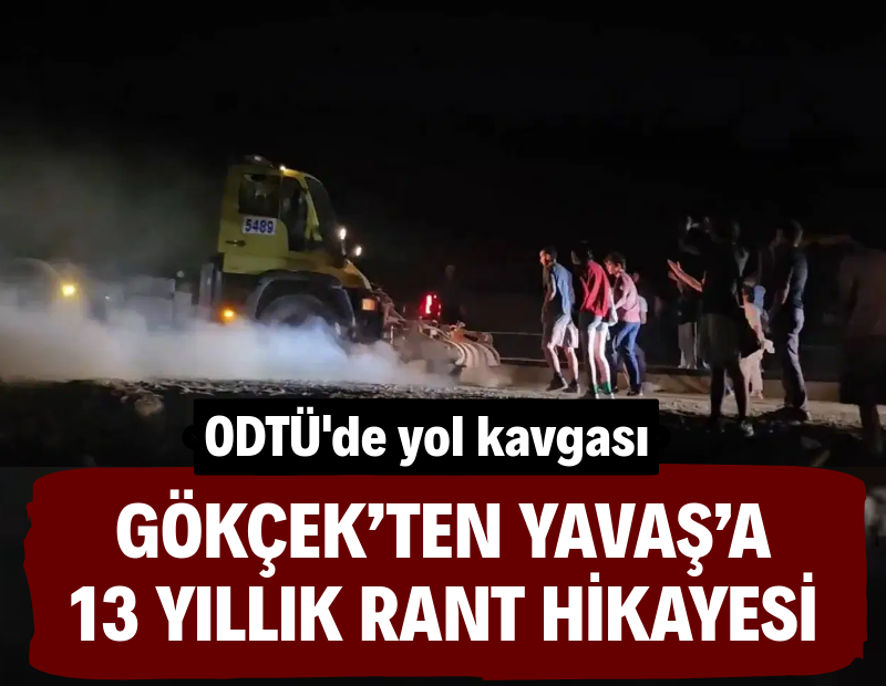 Gökçek’ten Yavaş’a 13 yıllık rant hikayesi. ODTÜ'de yol kavgası