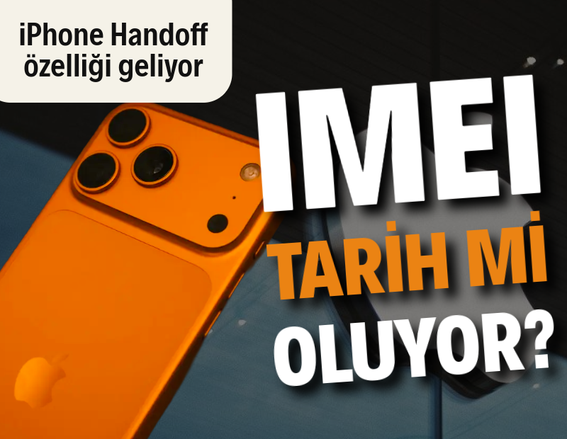 IMEI tarih mi oluyor? iOS 27 ile iPhone Handoff özelliği geliyor