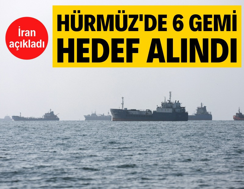 İran açıkladı: Hürmüz'de 6 gemi hedef alındı