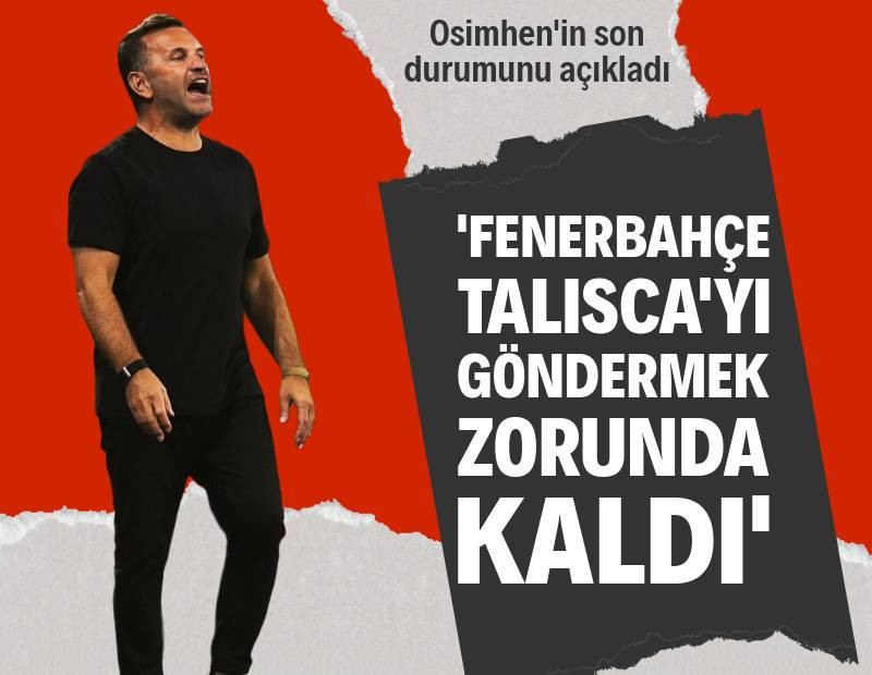 Okan Buruk, Osimhen'in son durumunu açıkladı: 'Fenerbahçe, 'Talisca'yı göndermek zorunda kaldı'