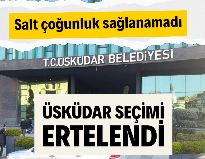 Üsküdar seçimi ertelendi