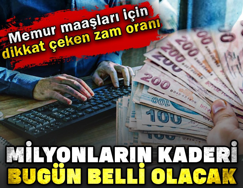 Memur maaşları için dikkat çeken zam oranı. Milyonların kaderi bugün belli olacak!