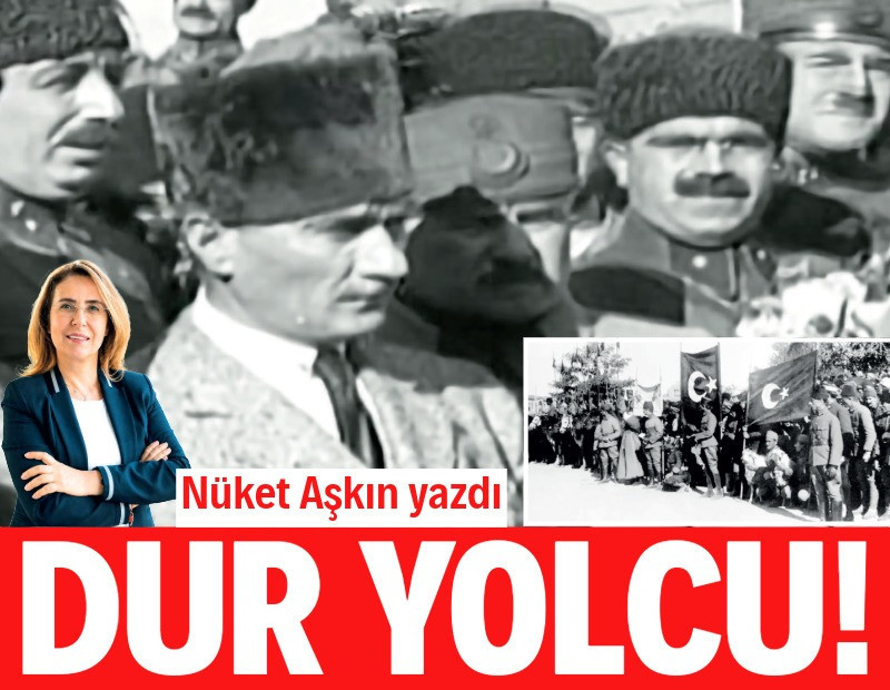 Nüket Aşkın yazdı: Dur yolcu!