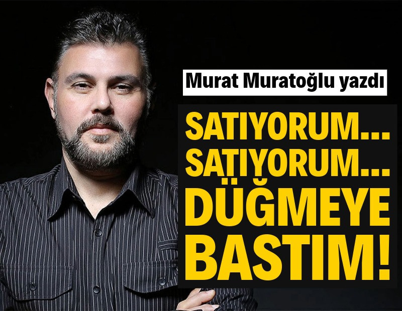 Satıyorum... Satıyorum... Düğmeye bastım!