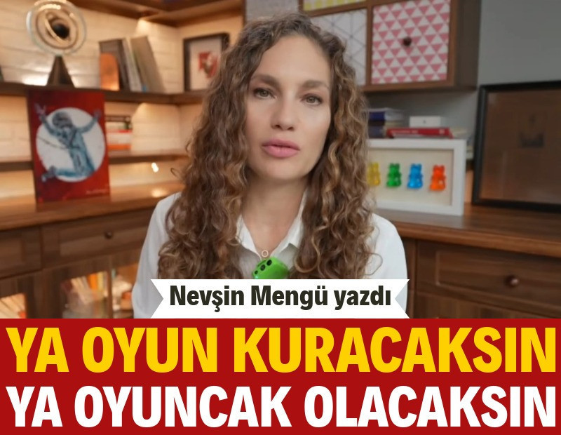 Ya oyun kuracaksın ya oyuncak olacaksın
