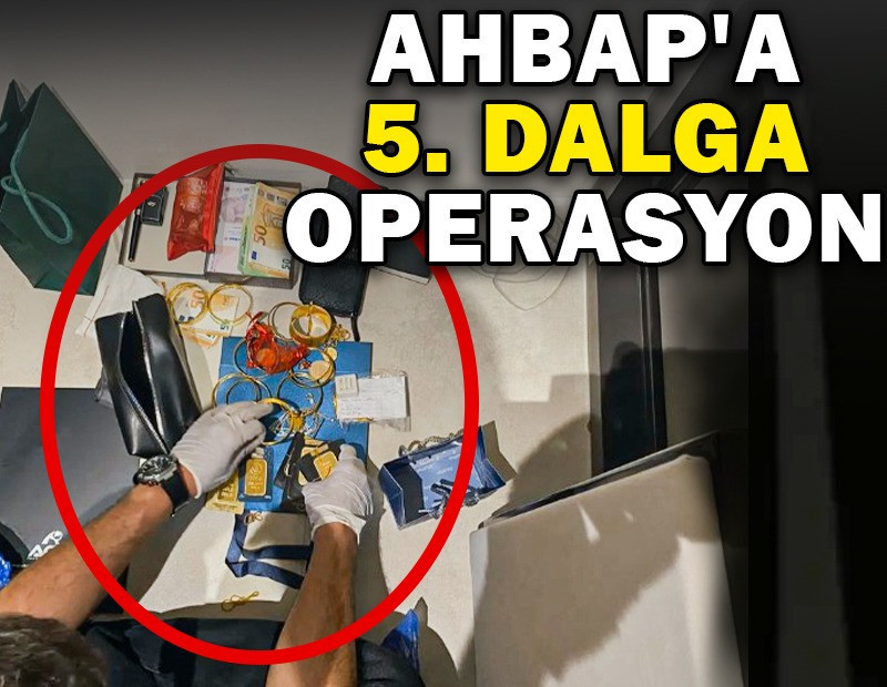 AHBAP'a 5. dalga operasyon