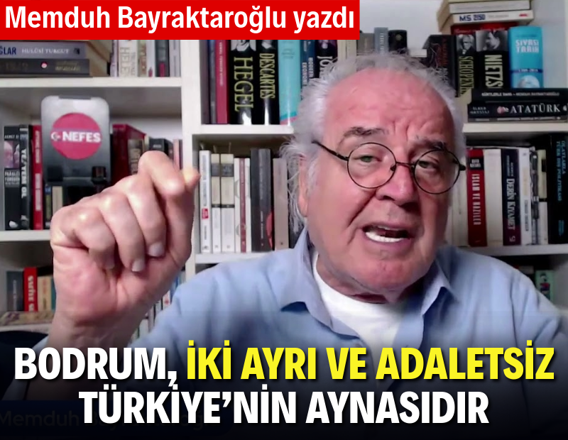 Bodrum, iki ayrı ve adaletsiz Türkiye’nin aynasıdır
