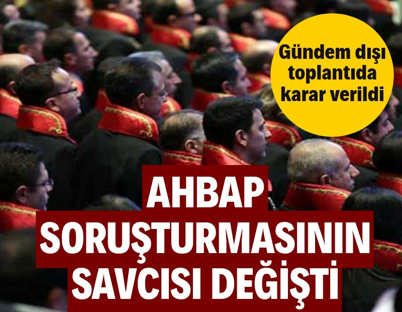 AHBAP soruşturmasının savcısı değişti: Gündem dışı toplantıda karar verildi