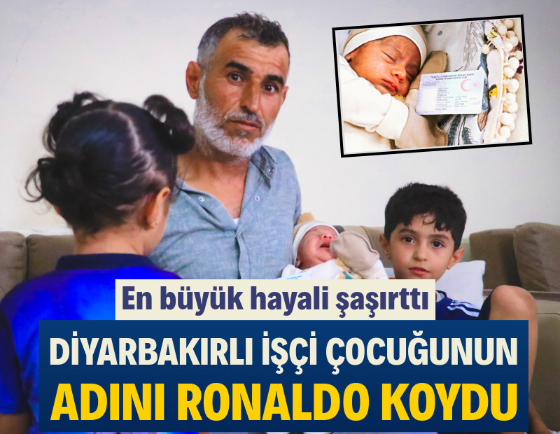 Diyarbakırlı inşaat işçisi çocuğunun adını Ronaldo koydu: En büyük hayali şaşırttı