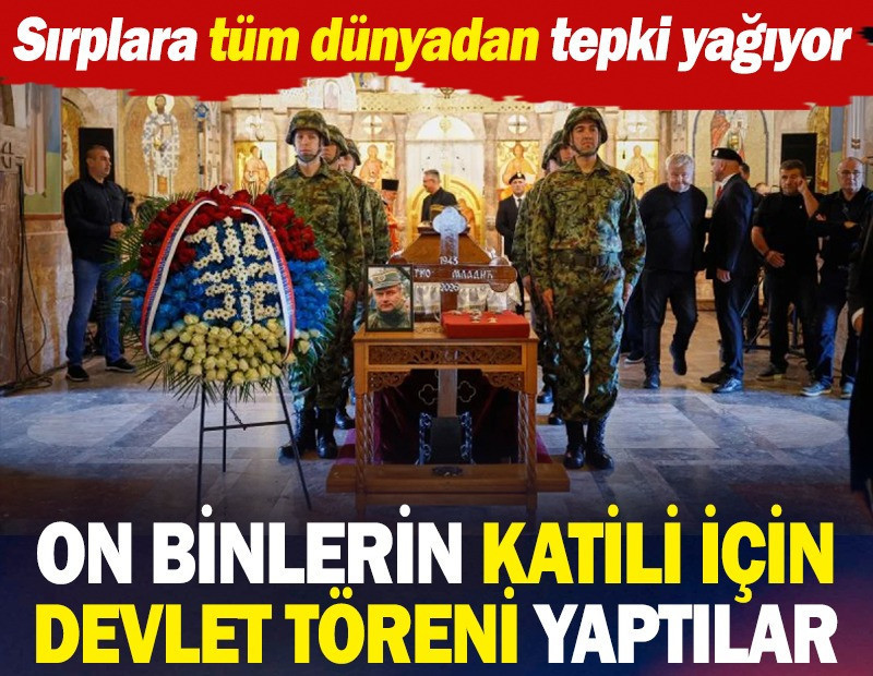 On binlerin katili için devlet töreni yaptılar: Sırplara tüm dünyadan tepki yağıyor