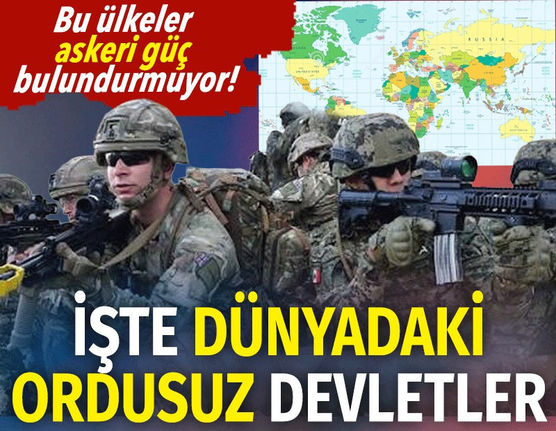 Dünyada ordusu olmayan ülkeler belli oldu. Listede dikkat çeken ülkeler var