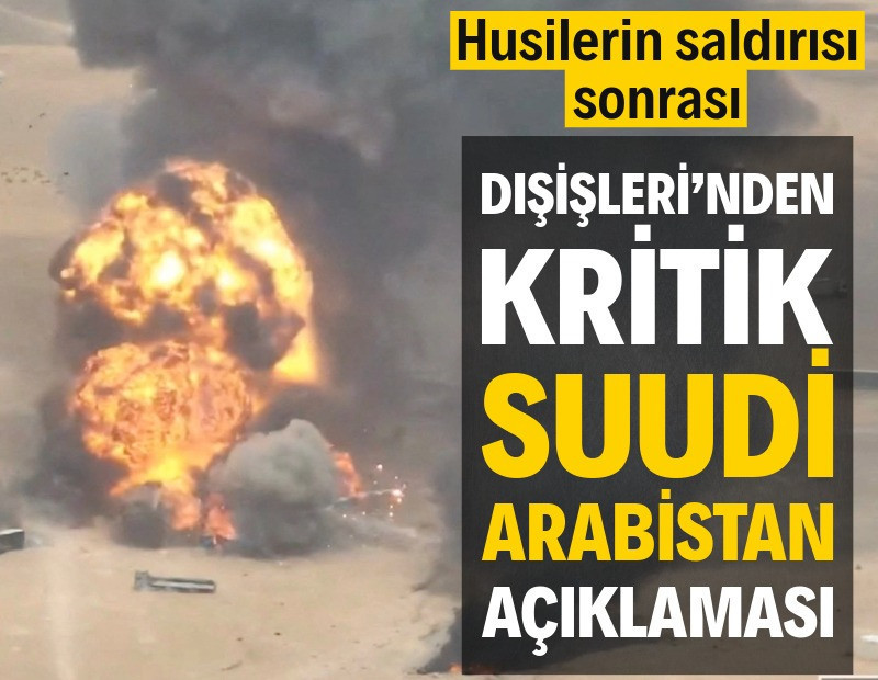 Husilerin saldırısı sonrası Dışişleri'den kritik Suuudi Arabistan açıklaması
