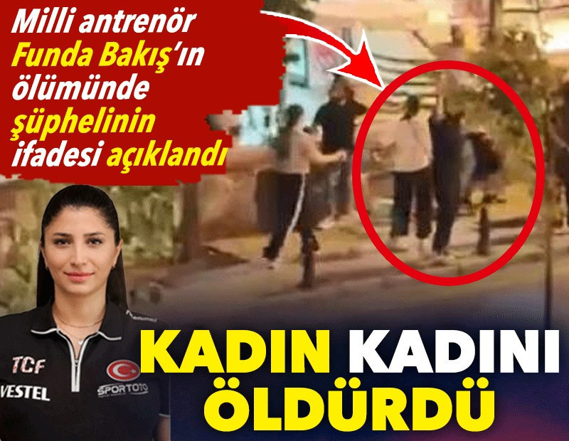 Kadın kadını öldürdü. Milli antrenör Funda Bakış’ın ölümünde şüphelinin ifadesi açıklandı