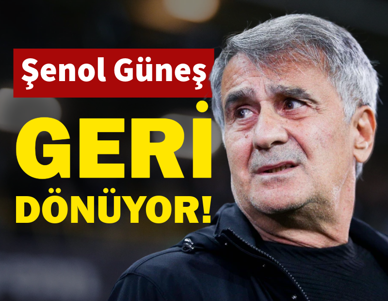 Şenol Güneş geri dönüyor!