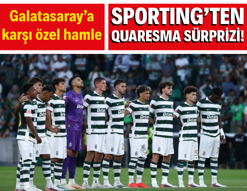 Sporting Lizbon’dan Galatasaray maçında Quaresma sürprizi!