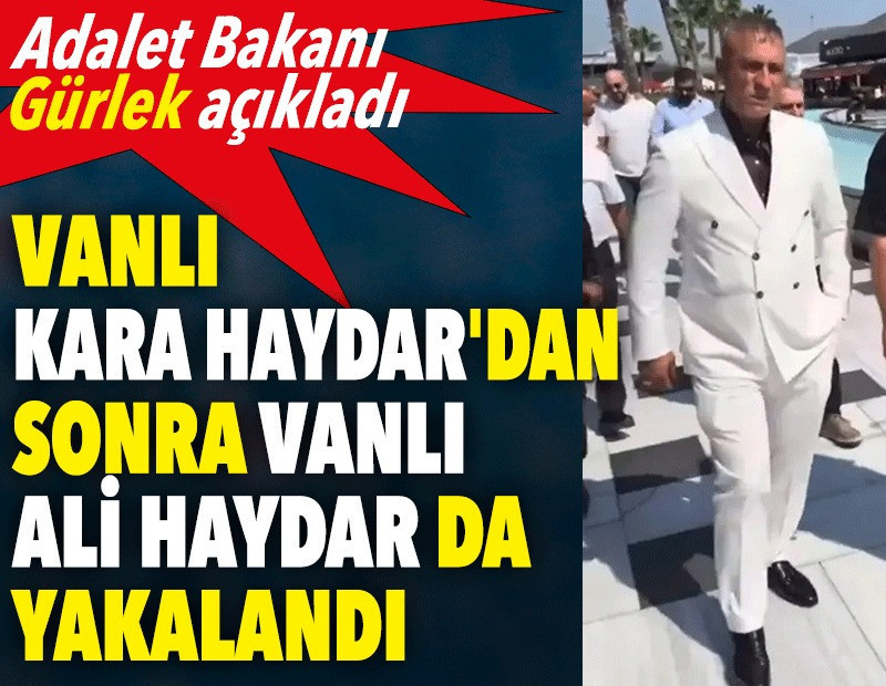 Vanlı Kara Haydar'dan sonra Vanlı Ali Haydar da yakalandı: Adalet Bakanı Gürlek açıkladı
