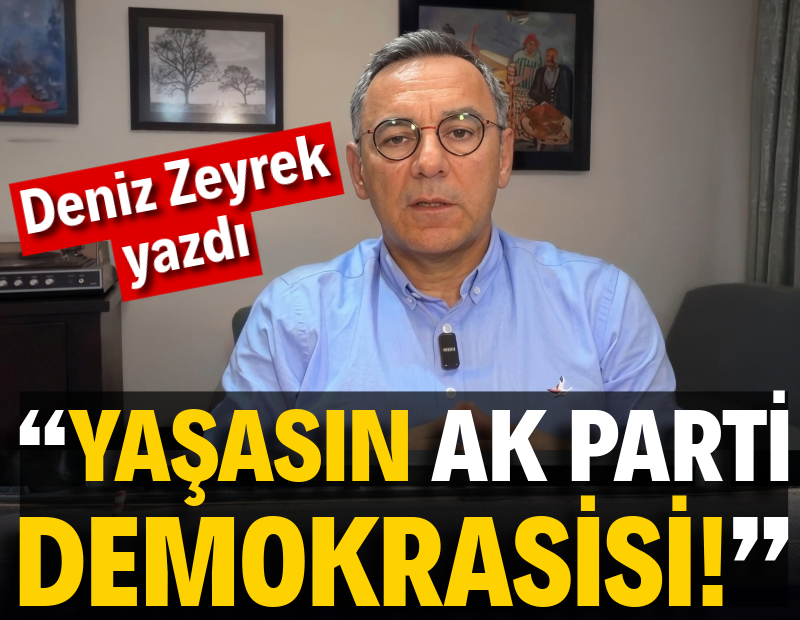 “Yaşasın AK Parti Demokrasisi!”