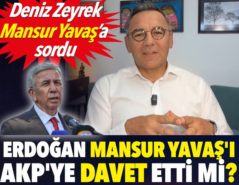 Erdoğan Mansur Yavaş'ı AKP'ye davet etti mi? Deniz Zeyrek Mansur Yavaş’a sordu