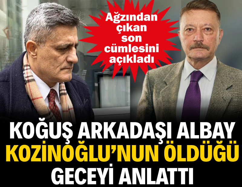 Koğuş arkadaşı Albay Kozinoğlu’nun öldüğü geceyi anlattı. Ağzından çıkan son cümlesini açıkladı