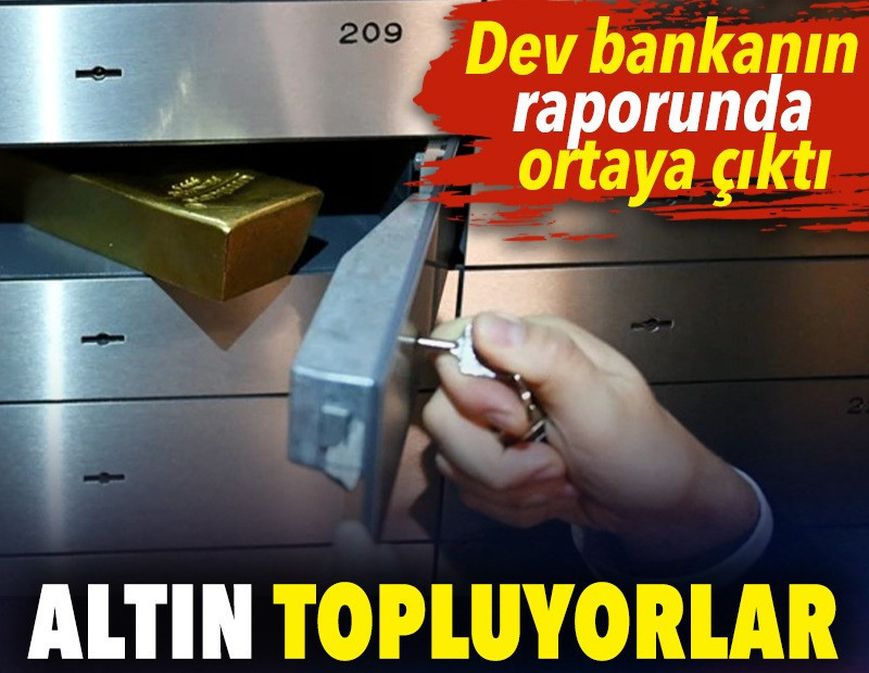 Altın topluyorlar. Dev bankanın raporunda ortaya çıktı