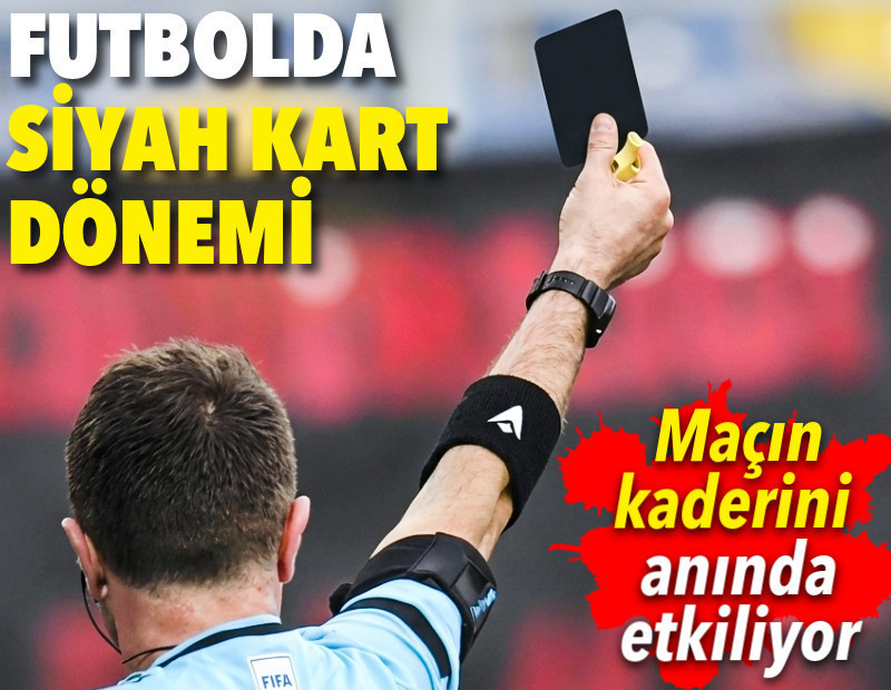 Futbolda "siyah kart" dönemi! Maçın kaderini anında etkiliyor