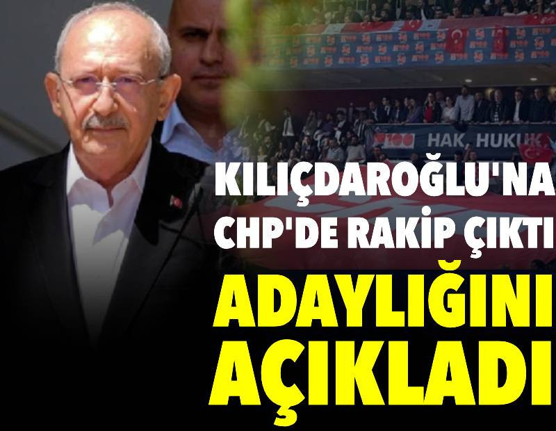 CHP'de Kılıçdaroğlu'na rakip çıktı: Adaylığını açıkladı