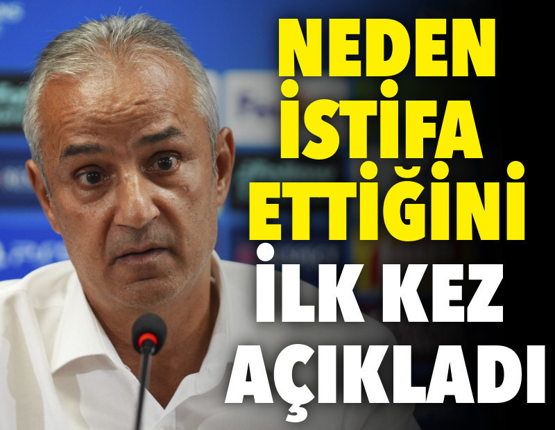 İsmail Kartal neden istifa ettiğini ilk kez açıkladı