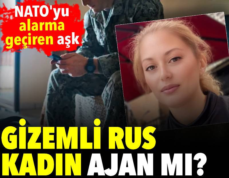 NATO'yu alarma geçiren aşk: Gizemli Rus kadın ajan mı?