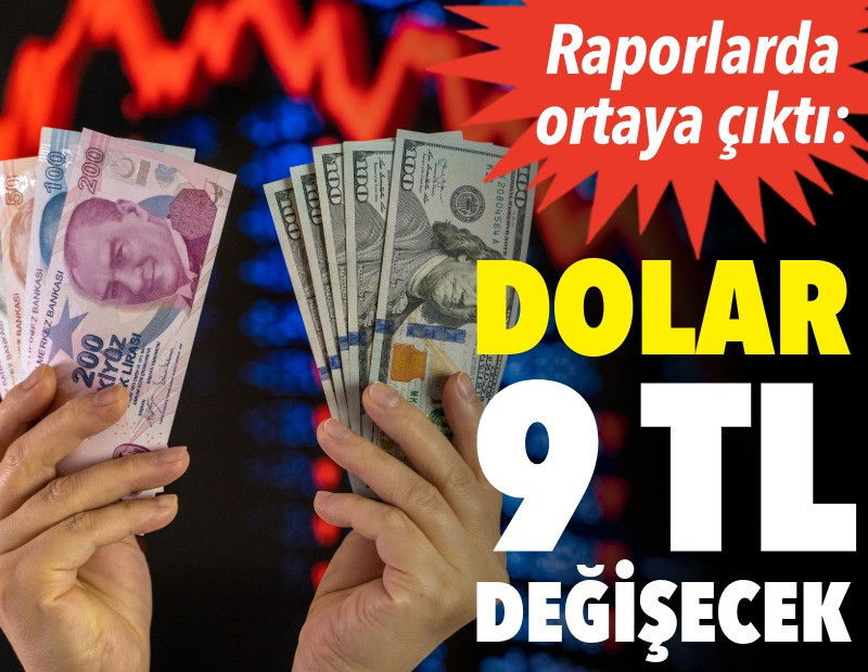 Raporlarda ortaya çıktı: Dolar 9 TL değişecek